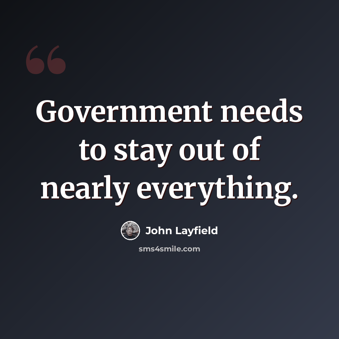 “Government needs to stay out of nearly everything.” quote by John Layfield