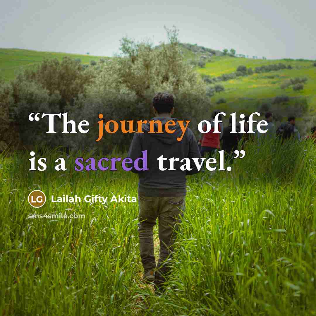 “The journey of life is a sacred travel.” quote by Lailah Gifty Akita