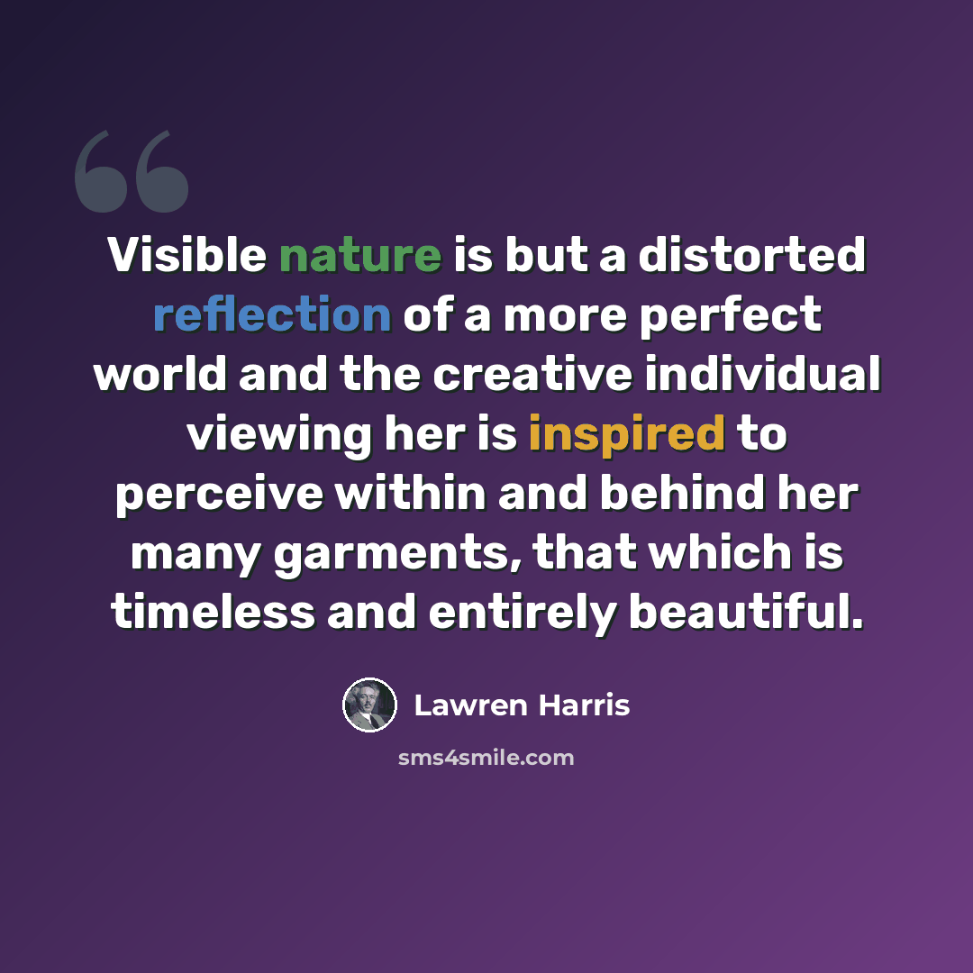 “Visible nature is but a distorted reflection of a more perfect world and the creative individual viewing her is inspired to perceive within and behind her many garments, that which is timeless and entirely beautiful.” quote by Lawren Harris