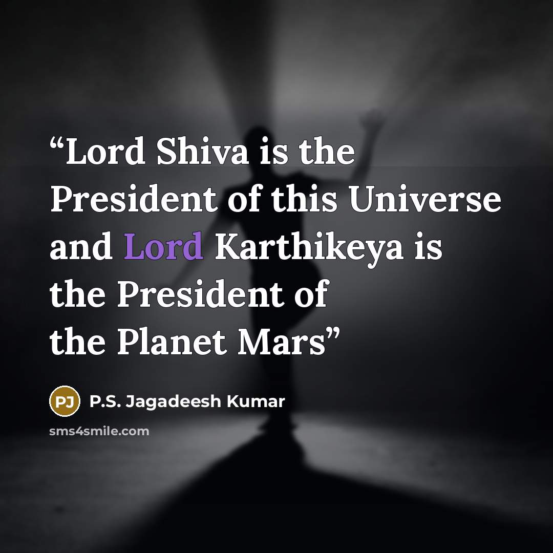 “Lord Shiva is the President of this Universe and Lord Karthikeya is the President of the Planet Mars” quote by P.S. Jagadeesh Kumar