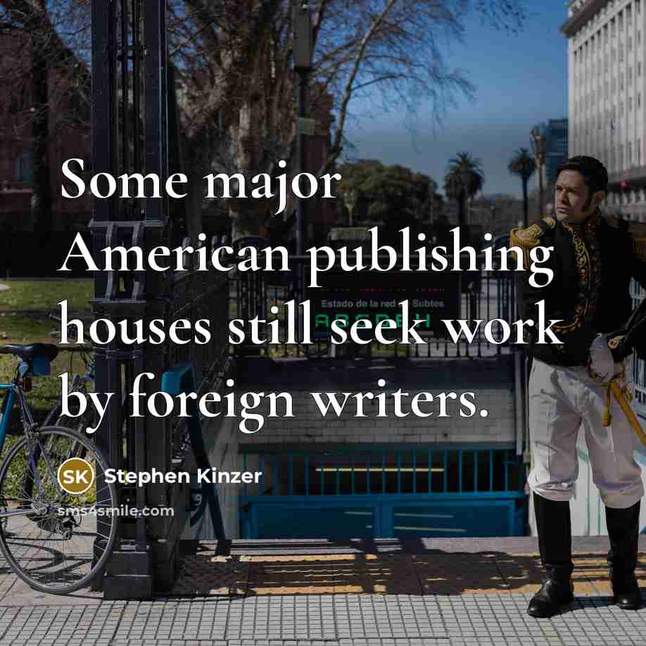 “Some major American publishing houses still seek work by foreign writers.” quote by Stephen Kinzer