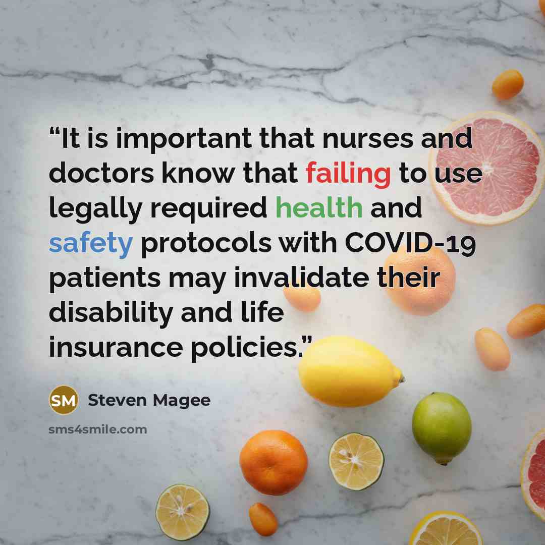 “It is important that nurses and doctors know that failing to use legally required health and safety protocols with COVID-19 patients may invalidate their disability and life insurance policies.” quote by Steven Magee