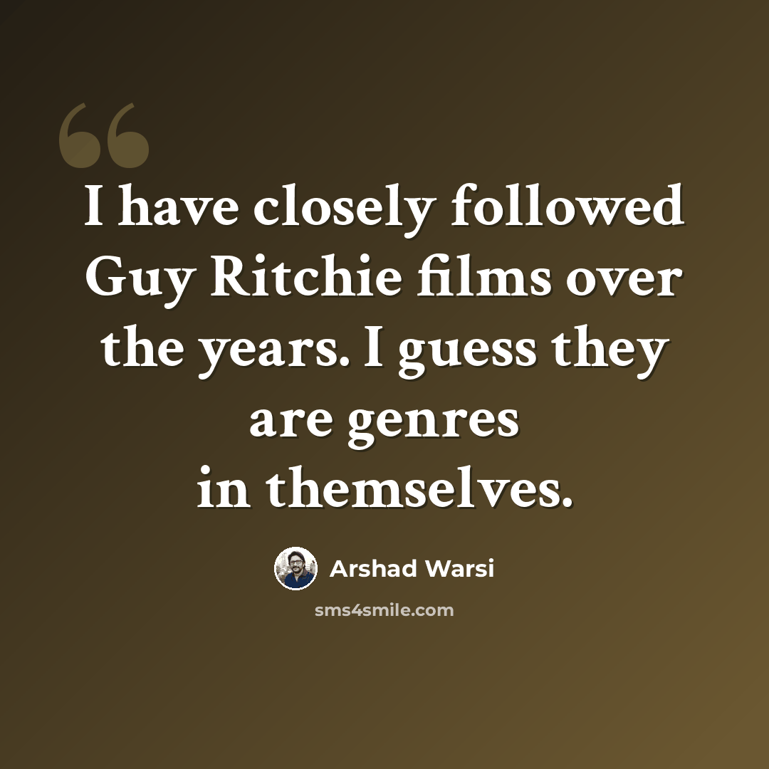 “I have closely followed Guy Ritchie films over the years. I guess they are genres in themselves.” quote by Arshad Warsi