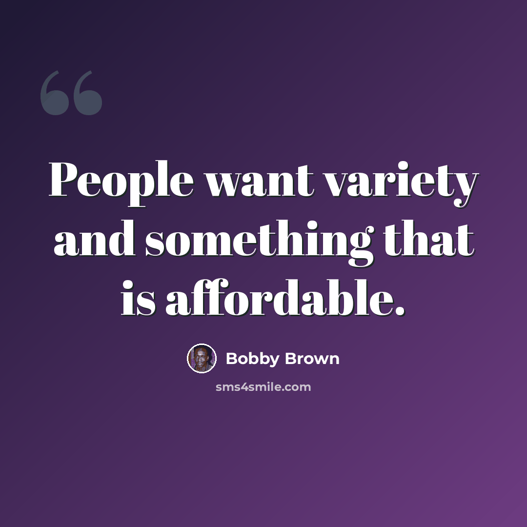 “People want variety and something that is affordable.” quote by Bobby Brown