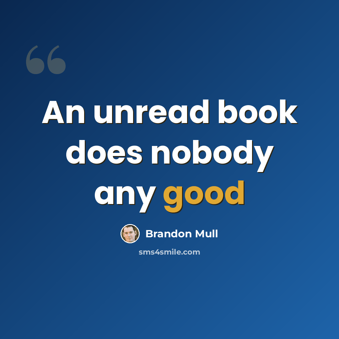 “An unread book does nobody any good” quote by Brandon Mull
