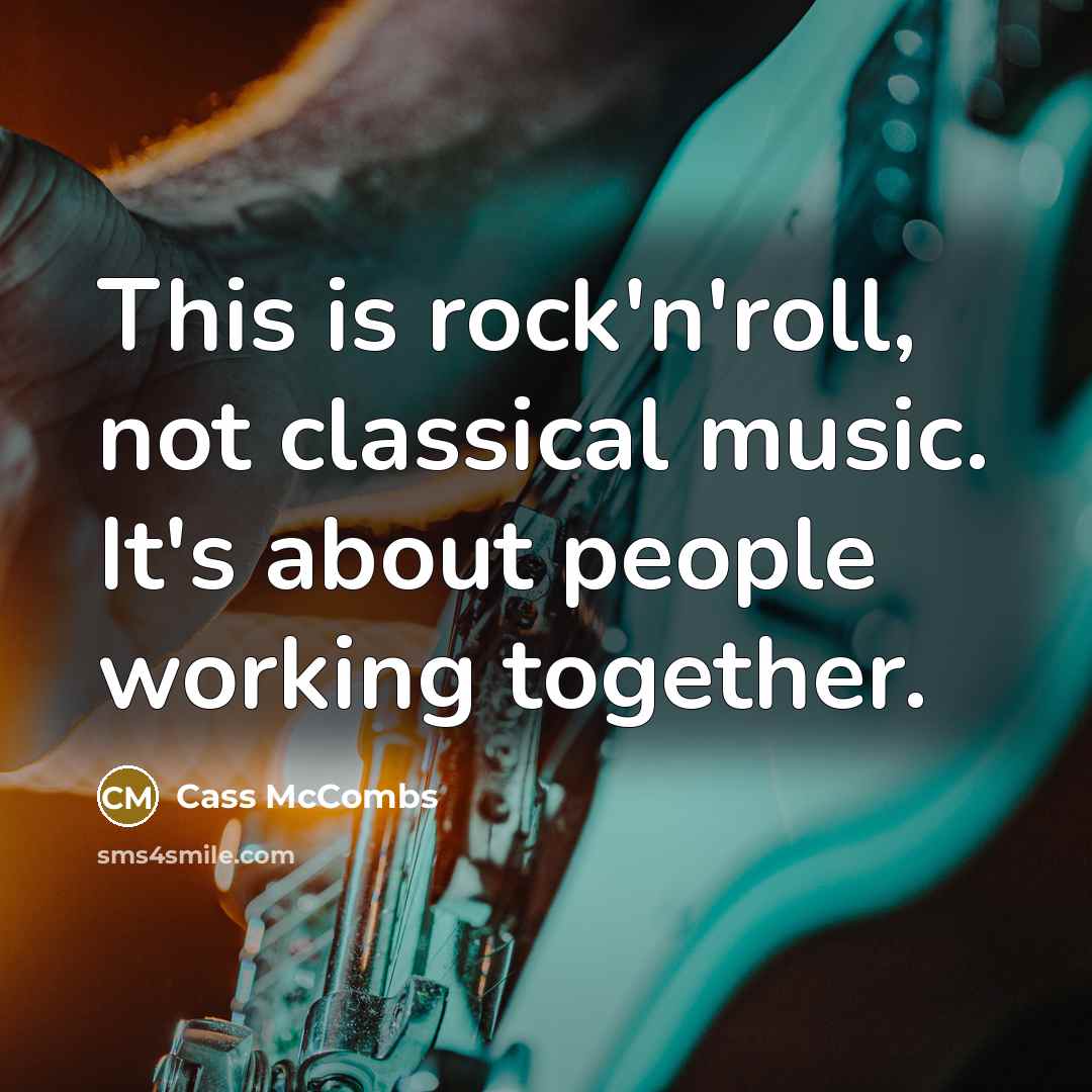 “This is rock'n'roll, not classical music. It's about people working together.” quote by Cass McCombs