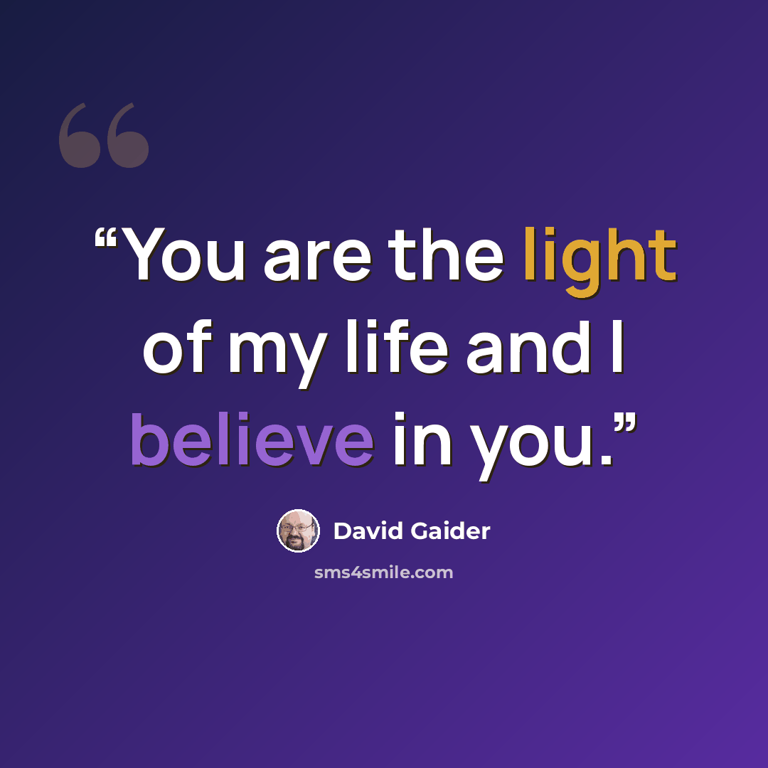 “You are the light of my life and I believe in you.” quote by David Gaider