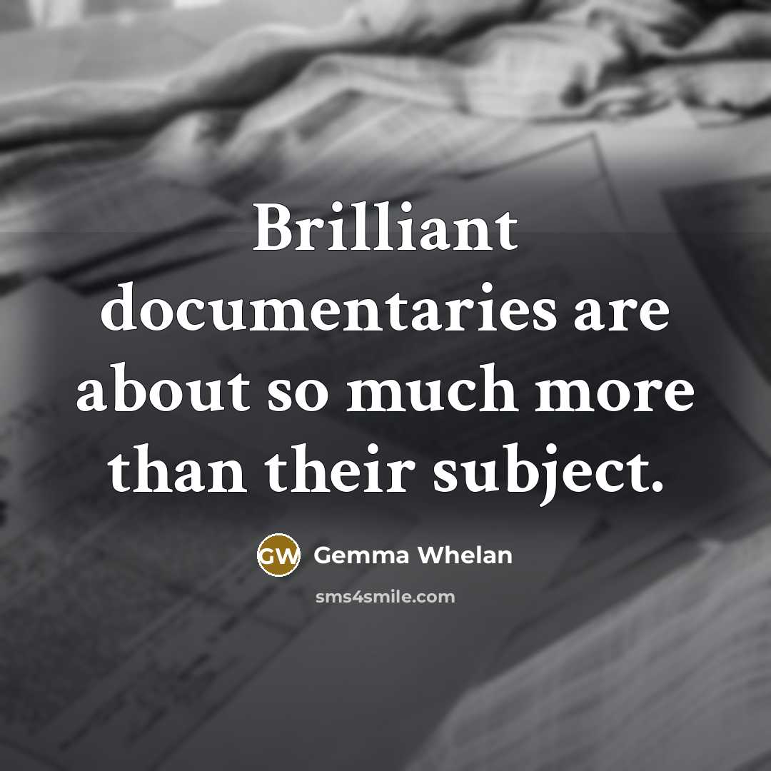 “Brilliant documentaries are about so much more than their subject.” quote by Gemma Whelan