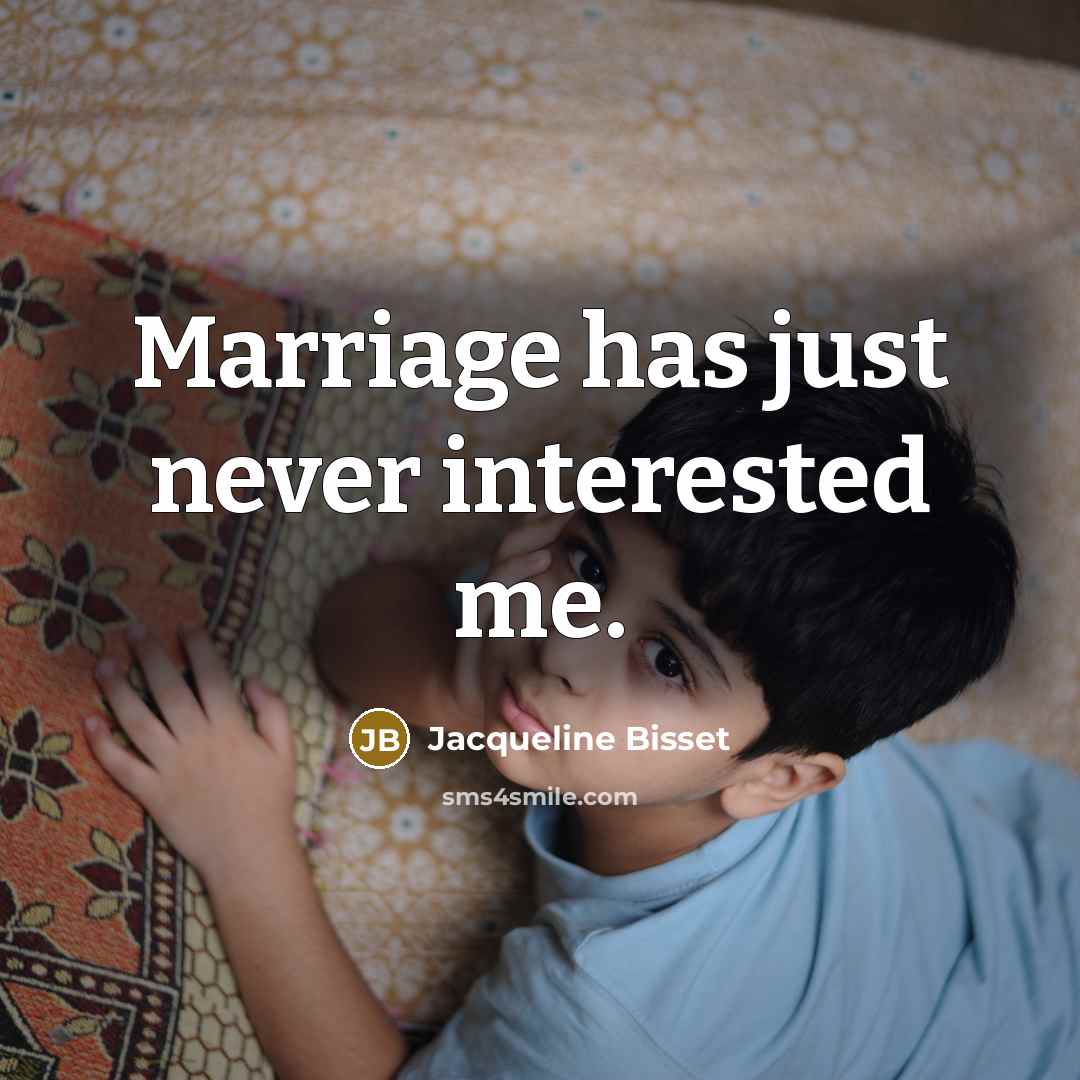“Marriage has just never interested me.” quote by Jacqueline Bisset