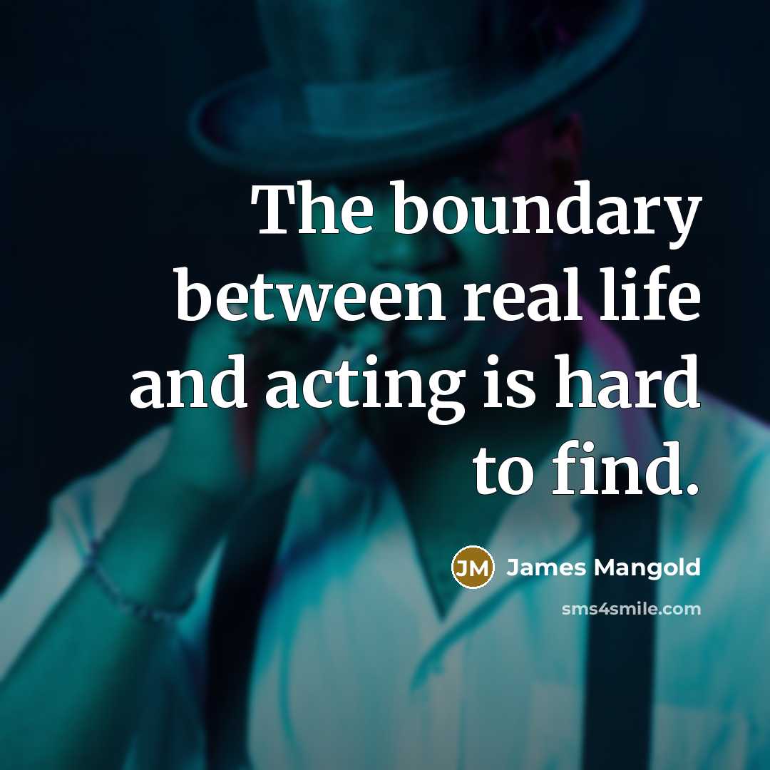 “The boundary between real life and acting is hard to find.” quote by James Mangold