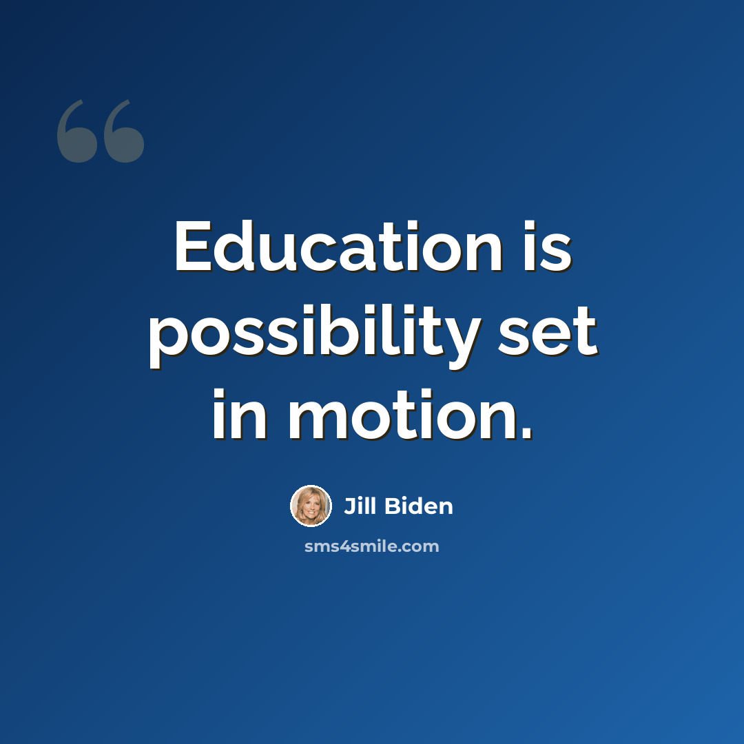 “Education is possibility set in motion.” quote by Jill Biden