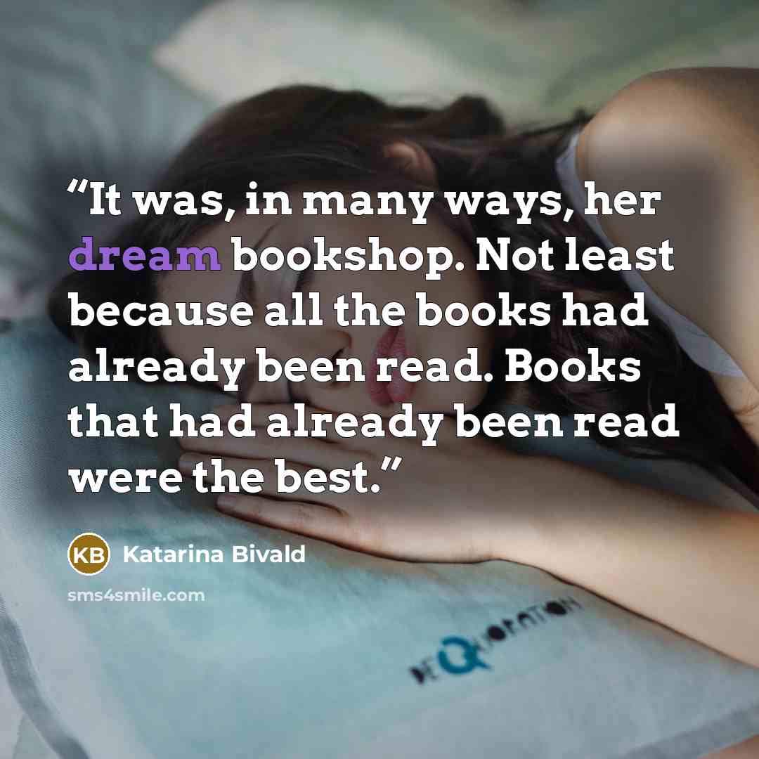 “It was, in many ways, her dream bookshop. Not least because all the books had already been read. Books that had already been read were the best.” quote by Katarina Bivald