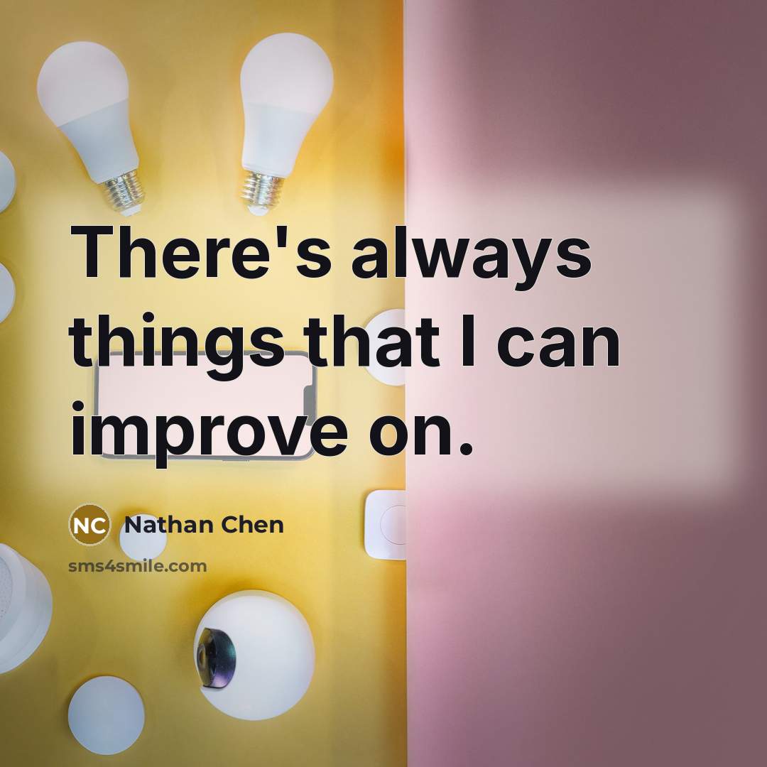 “There's always things that I can improve on.” quote by Nathan Chen
