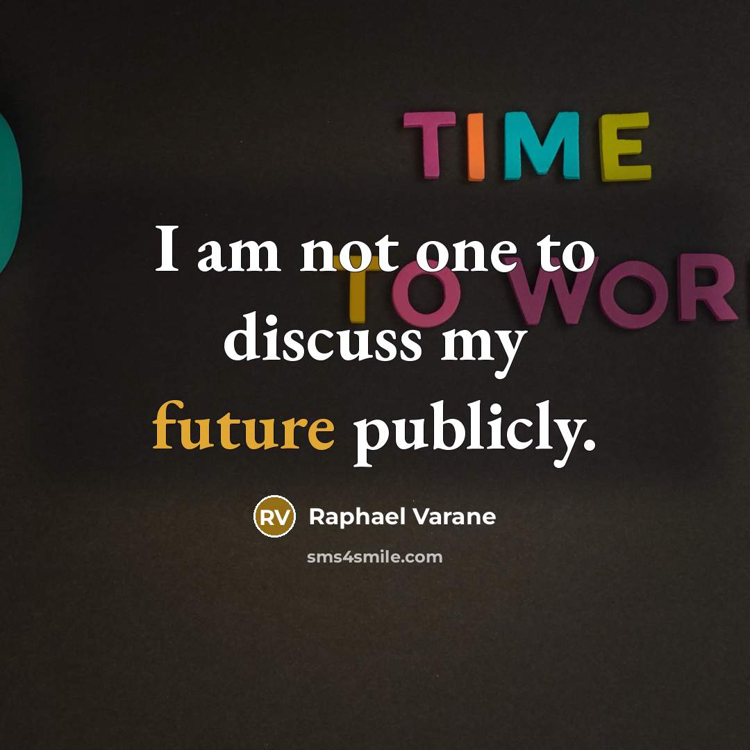 “I am not one to discuss my future publicly.” quote by Raphael Varane