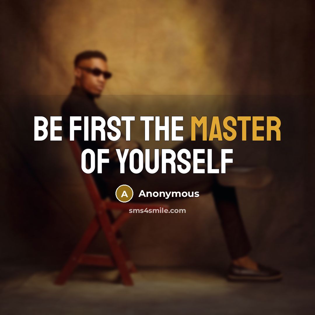 “Be first the master of yourself” quote by Anonymous