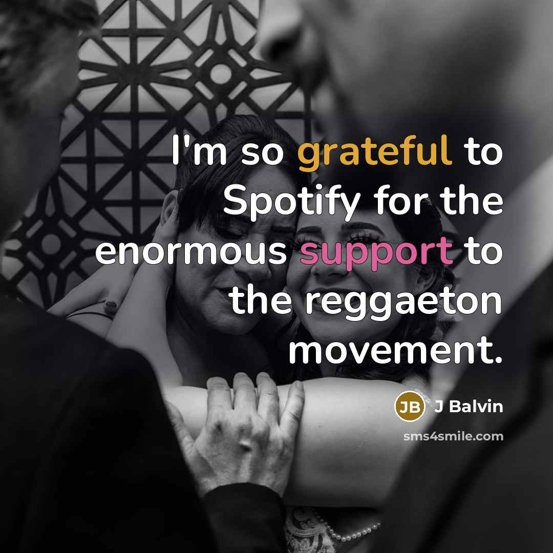 “I'm so grateful to Spotify for the enormous support to the reggaeton movement.” quote by J Balvin