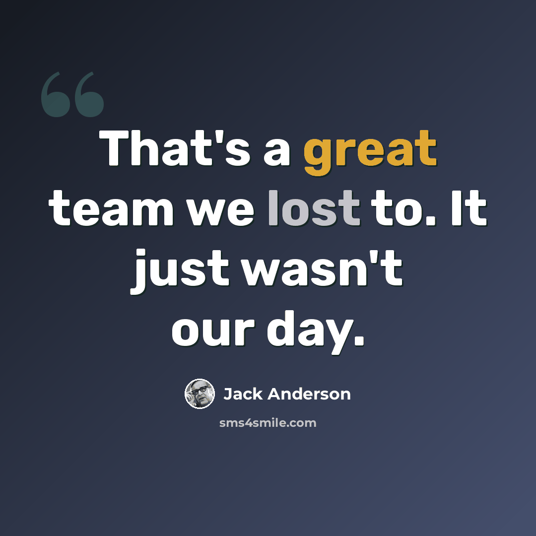 “That's a great team we lost to. It just wasn't our day.” quote by Jack Anderson