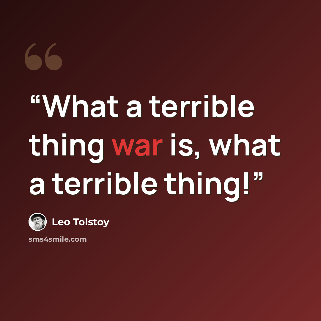 “What a terrible thing war is, what a terrible thing!” quote by Leo Tolstoy