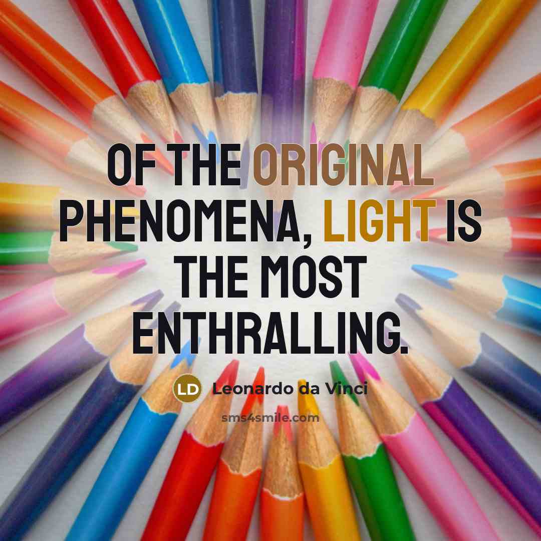 “Of the original phenomena, light is the most enthralling.” quote by Leonardo da Vinci