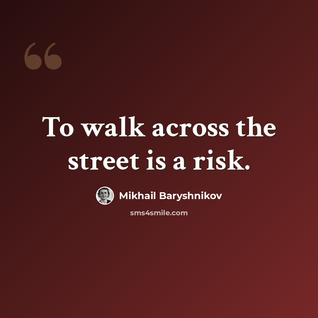 “To walk across the street is a risk.” quote by Mikhail Baryshnikov