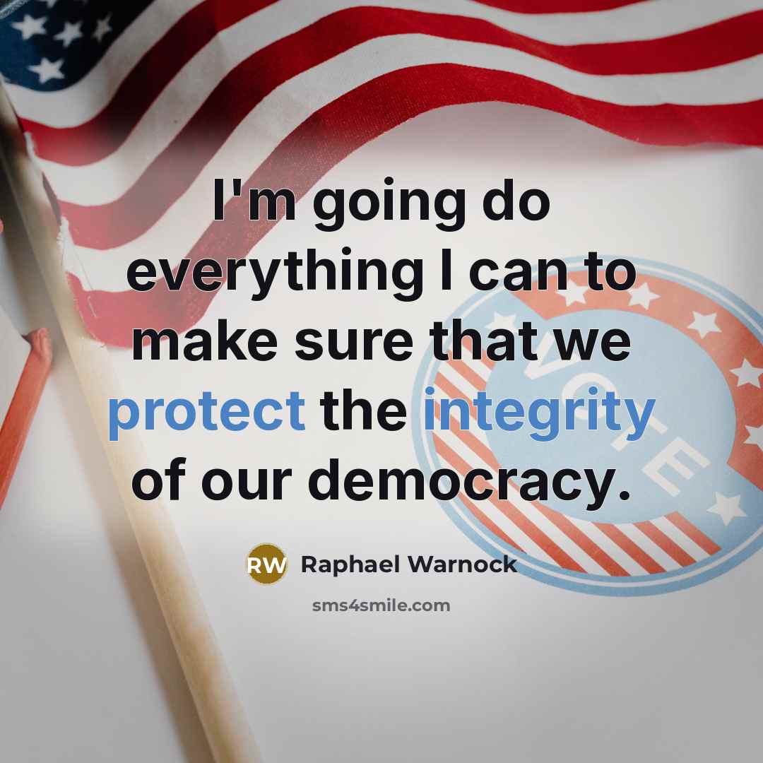 “I'm going do everything I can to make sure that we protect the integrity of our democracy.” quote by Raphael Warnock