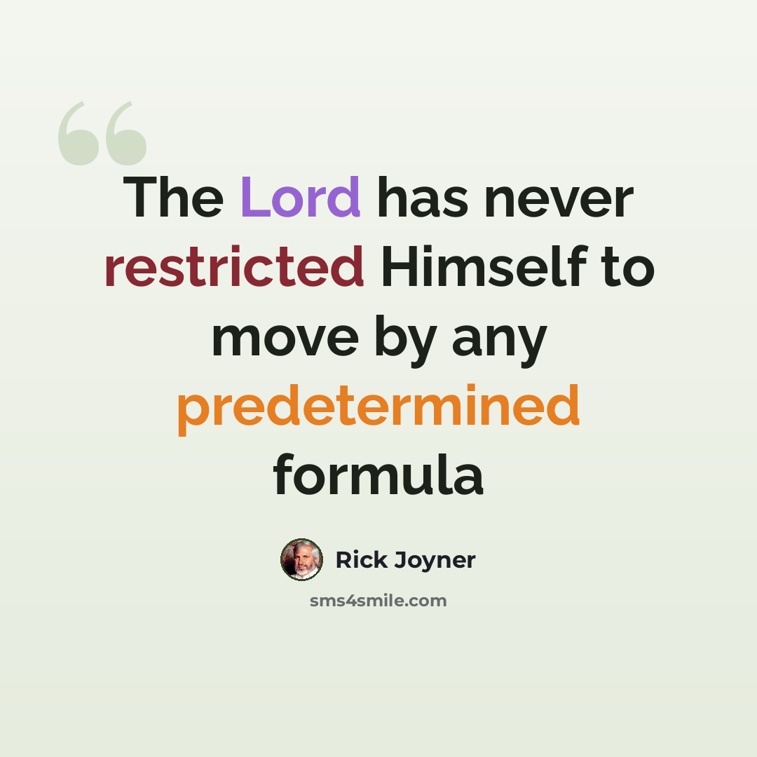 “The Lord has never restricted Himself to move by any predetermined formula” quote by Rick Joyner