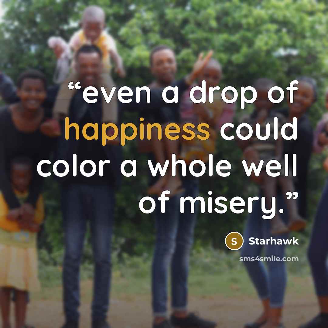 “even a drop of happiness could color a whole well of misery.” quote by Starhawk