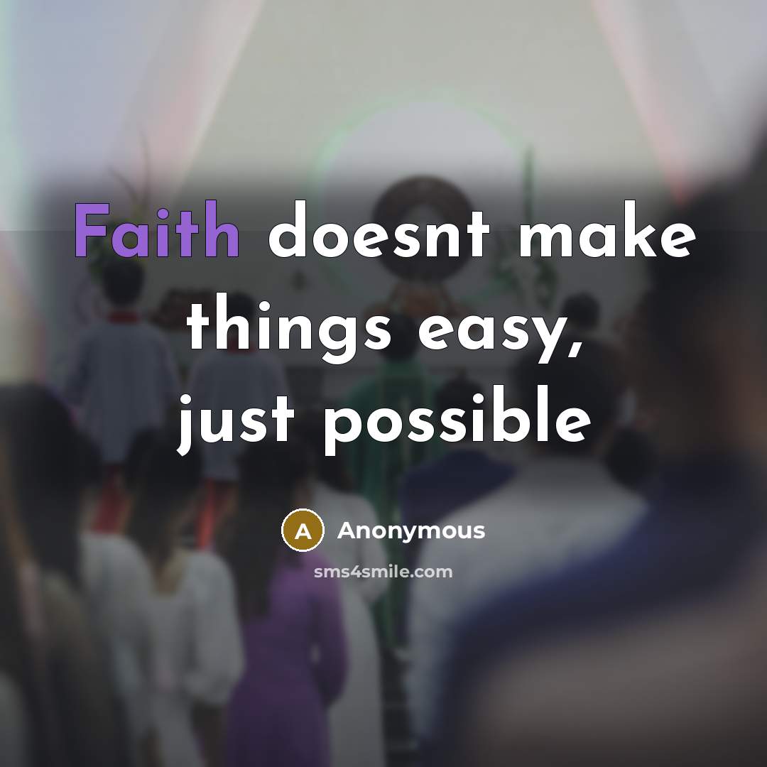 “Faith doesnt make things easy, just possible” quote by Anonymous