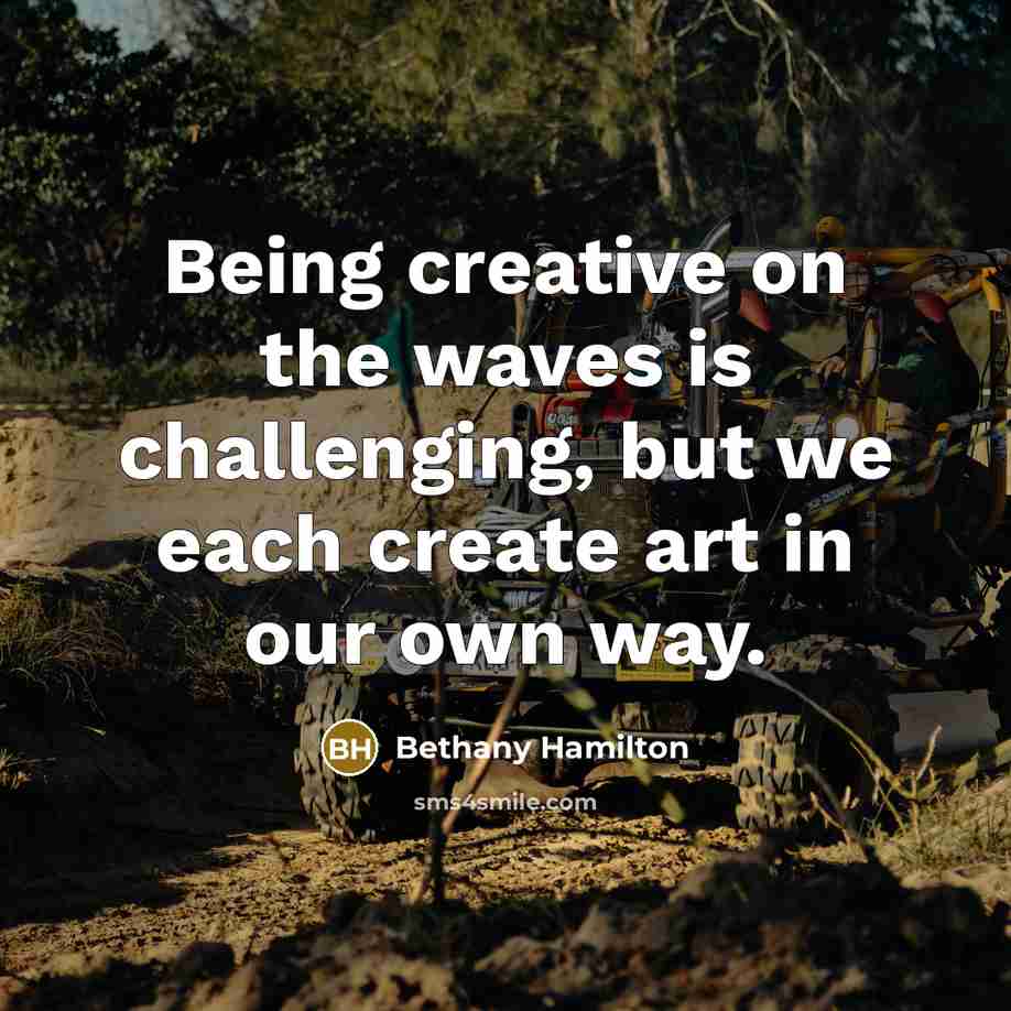 “Being creative on the waves is challenging, but we each create art in our own way.” quote by Bethany Hamilton