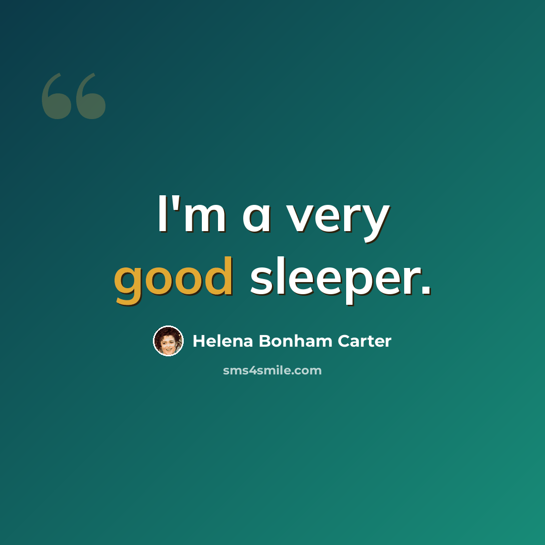“I'm a very good sleeper.” quote by Helena Bonham Carter