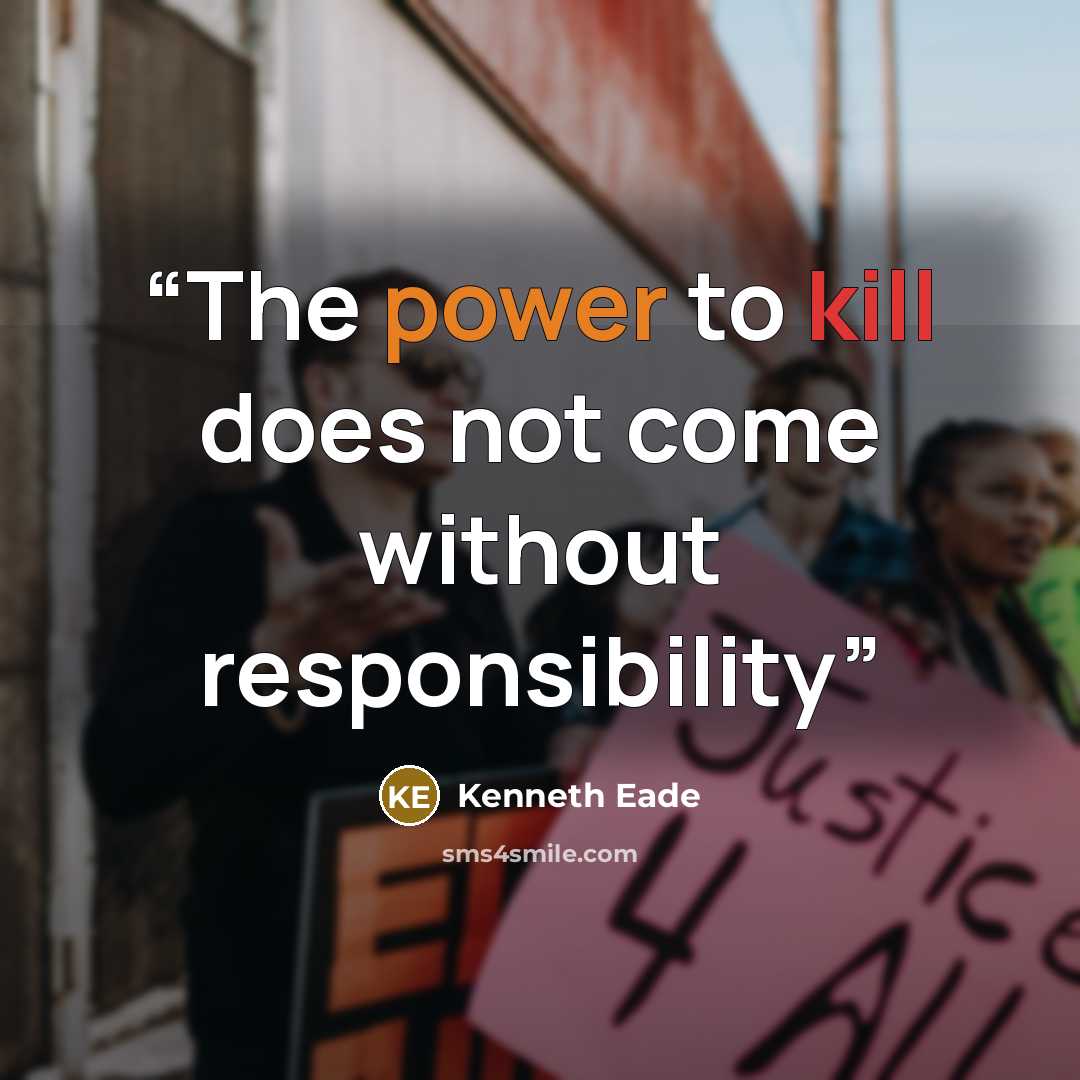 “The power to kill does not come without responsibility” quote by Kenneth Eade