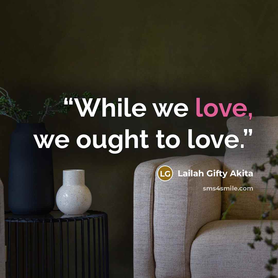 “While we love, we ought to love.” quote by Lailah Gifty Akita