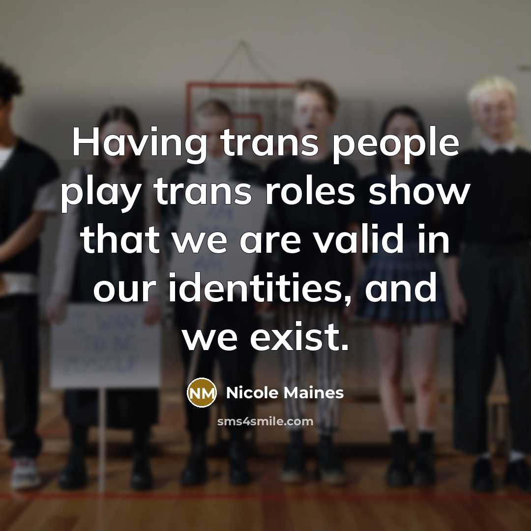 “Having trans people play trans roles show that we are valid in our identities, and we exist.” quote by Nicole Maines