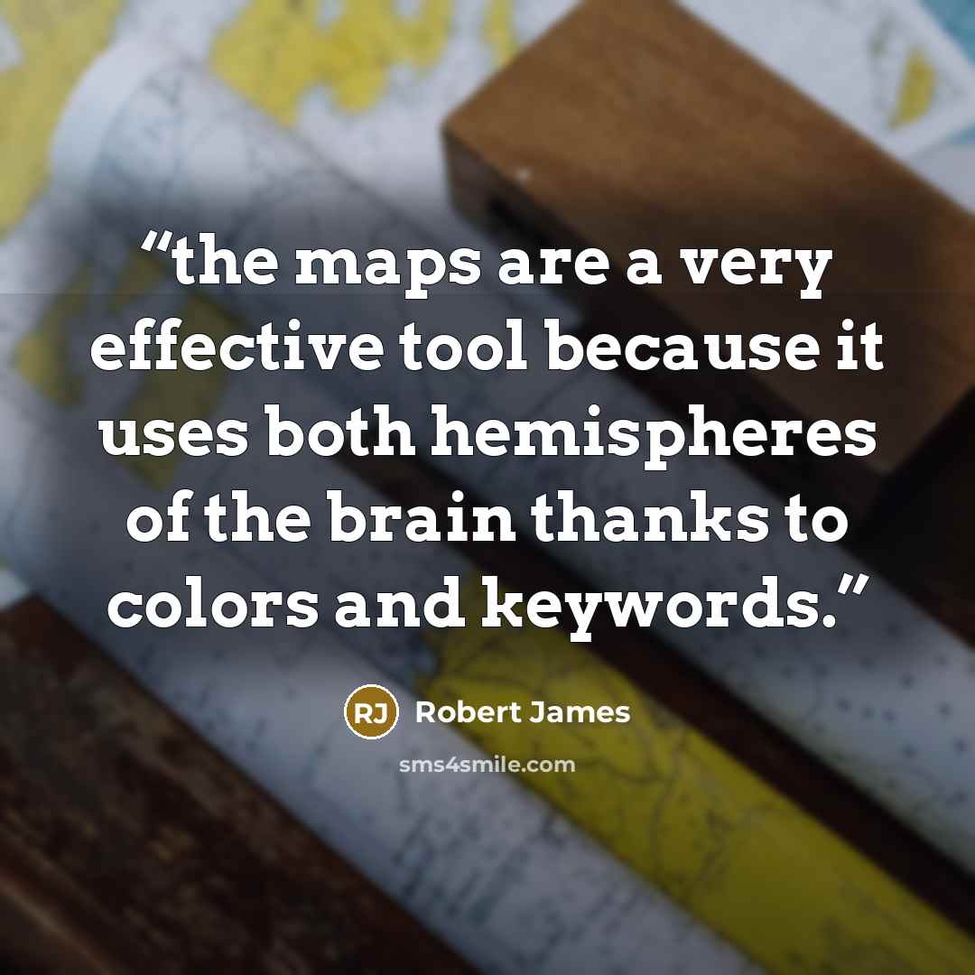 “the maps are a very effective tool because it uses both hemispheres of the brain thanks to colors and keywords.” quote by Robert James