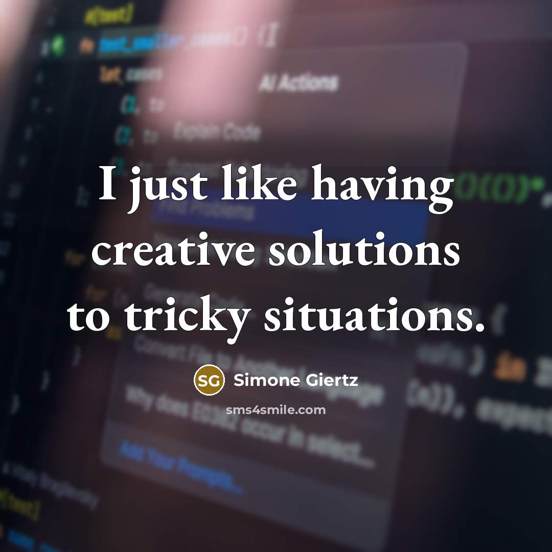 “I just like having creative solutions to tricky situations.” quote by Simone Giertz