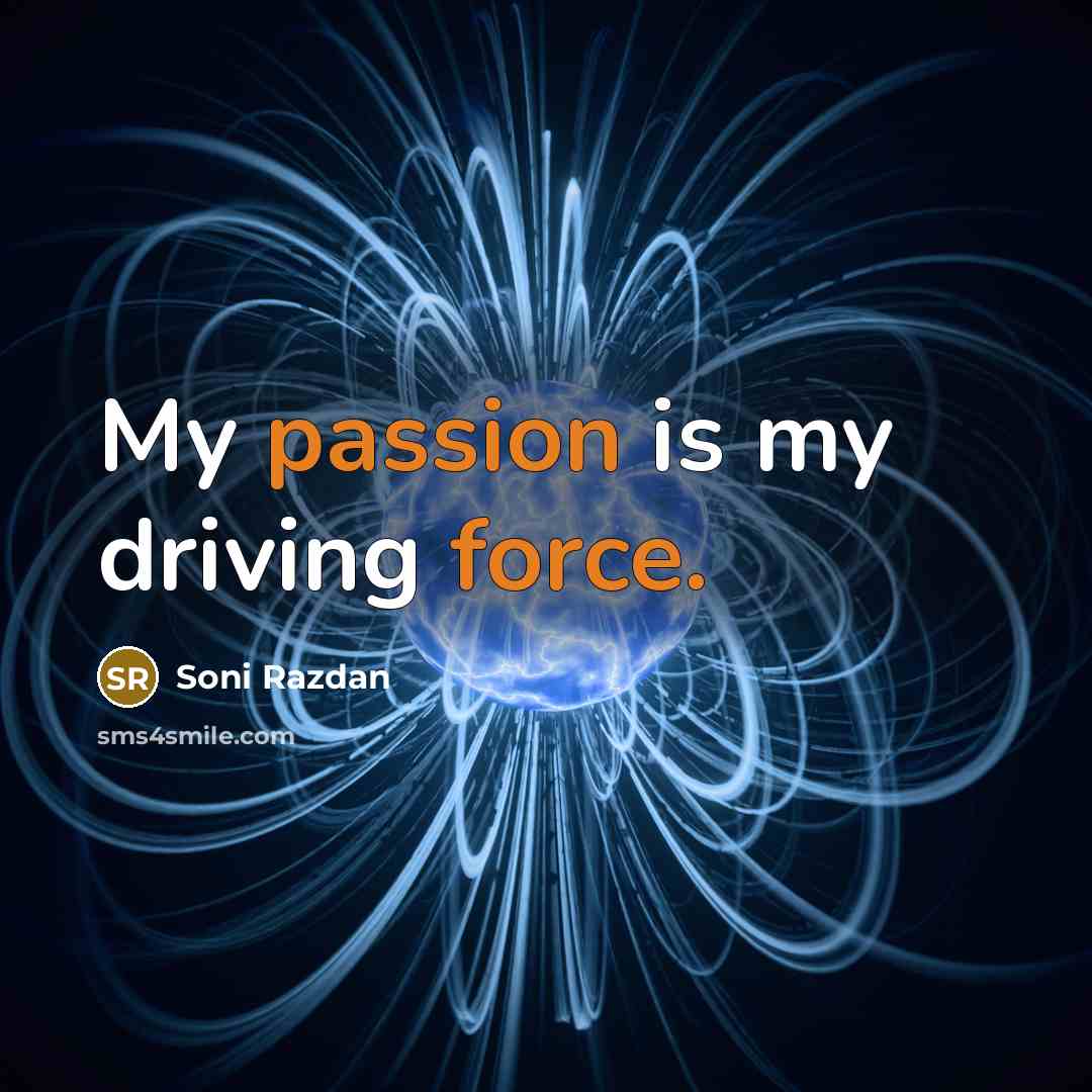 “My passion is my driving force.” quote by Soni Razdan