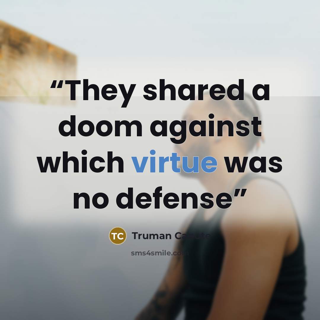 “They shared a doom against which virtue was no defense” quote by Truman Capote