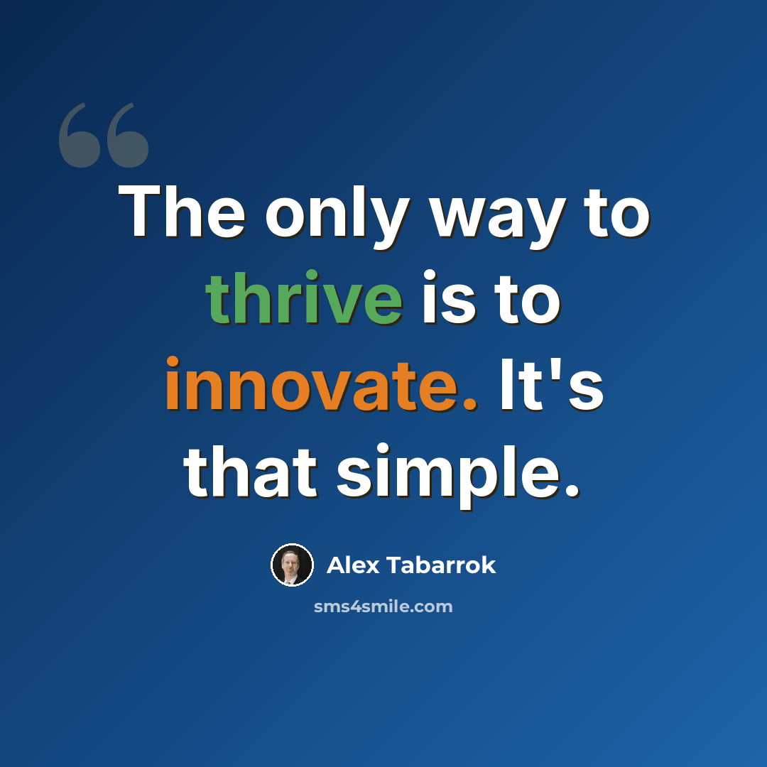 “The only way to thrive is to innovate. It's that simple.” quote by Alex Tabarrok