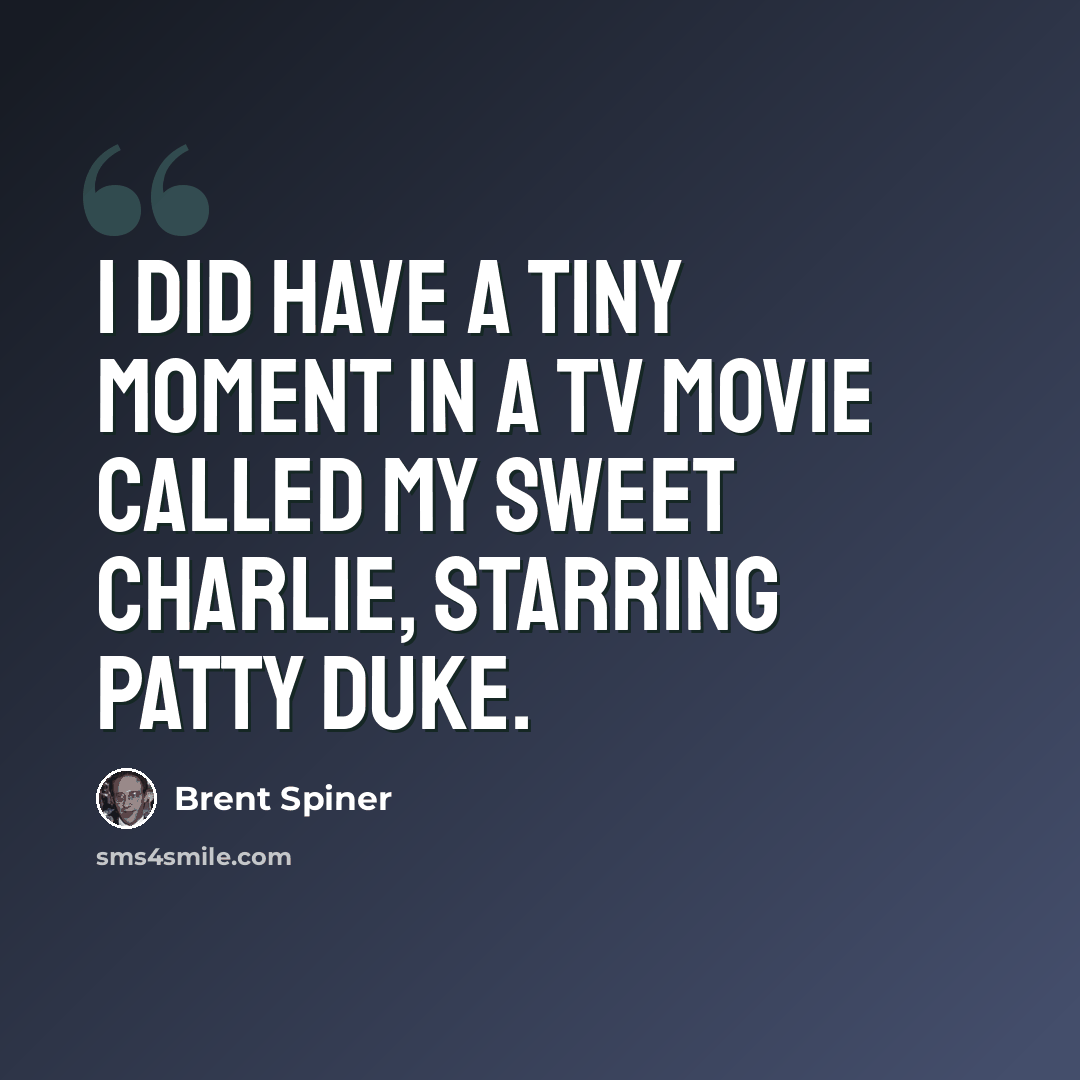 “I did have a tiny moment in a TV movie called My Sweet Charlie, starring Patty Duke.” quote by Brent Spiner