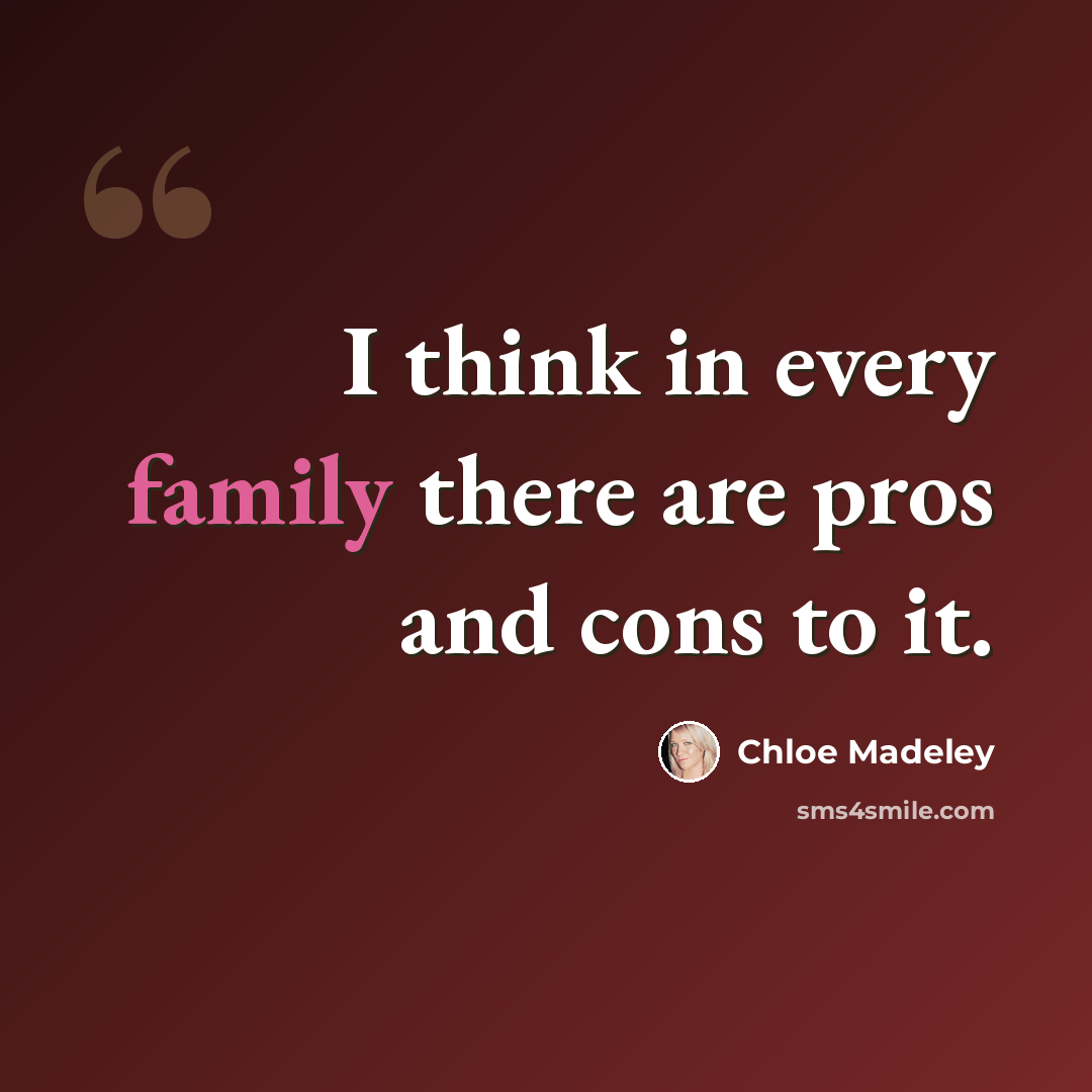 “I think in every family there are pros and cons to it.” quote by Chloe Madeley