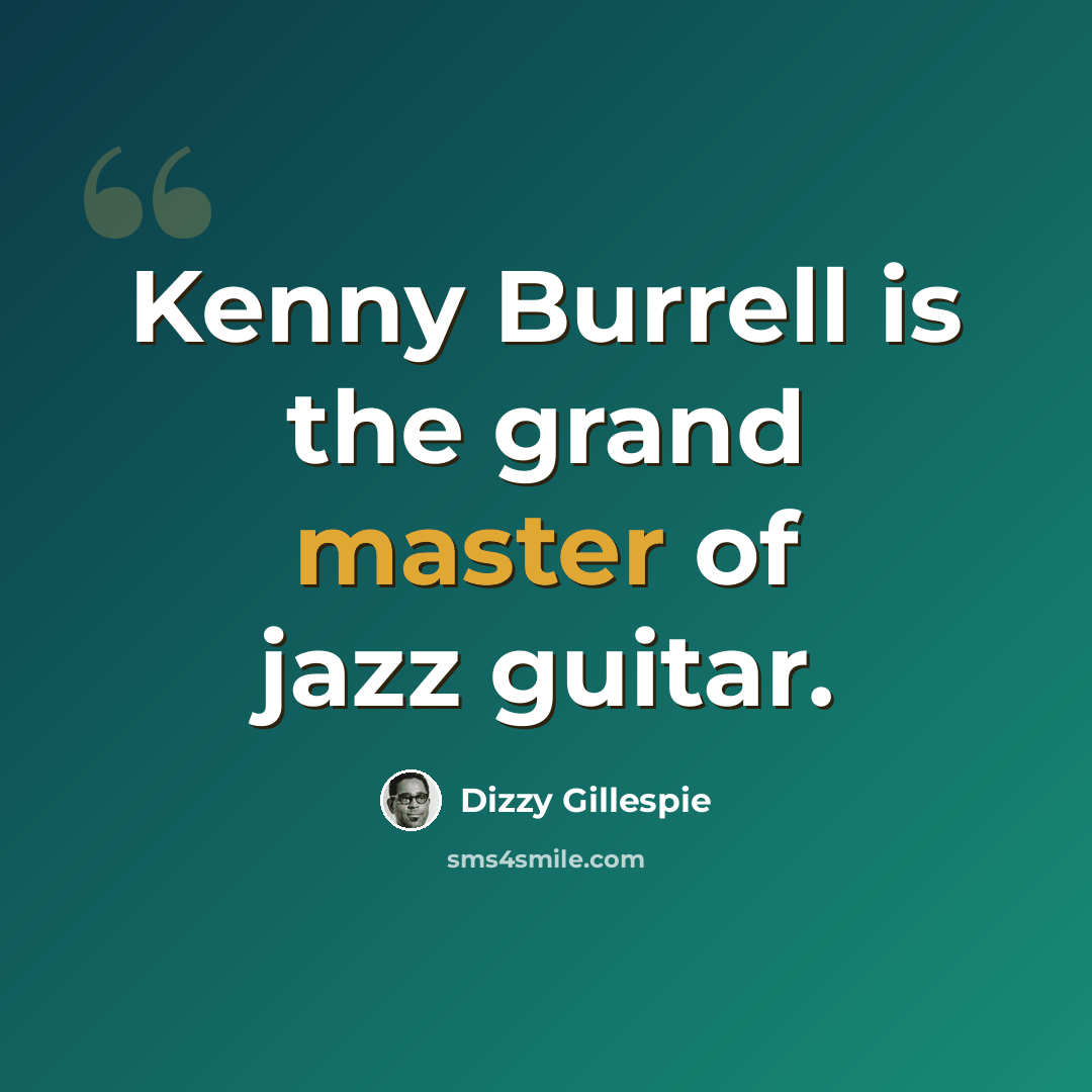 “Kenny Burrell is the grand master of jazz guitar.” quote by Dizzy Gillespie