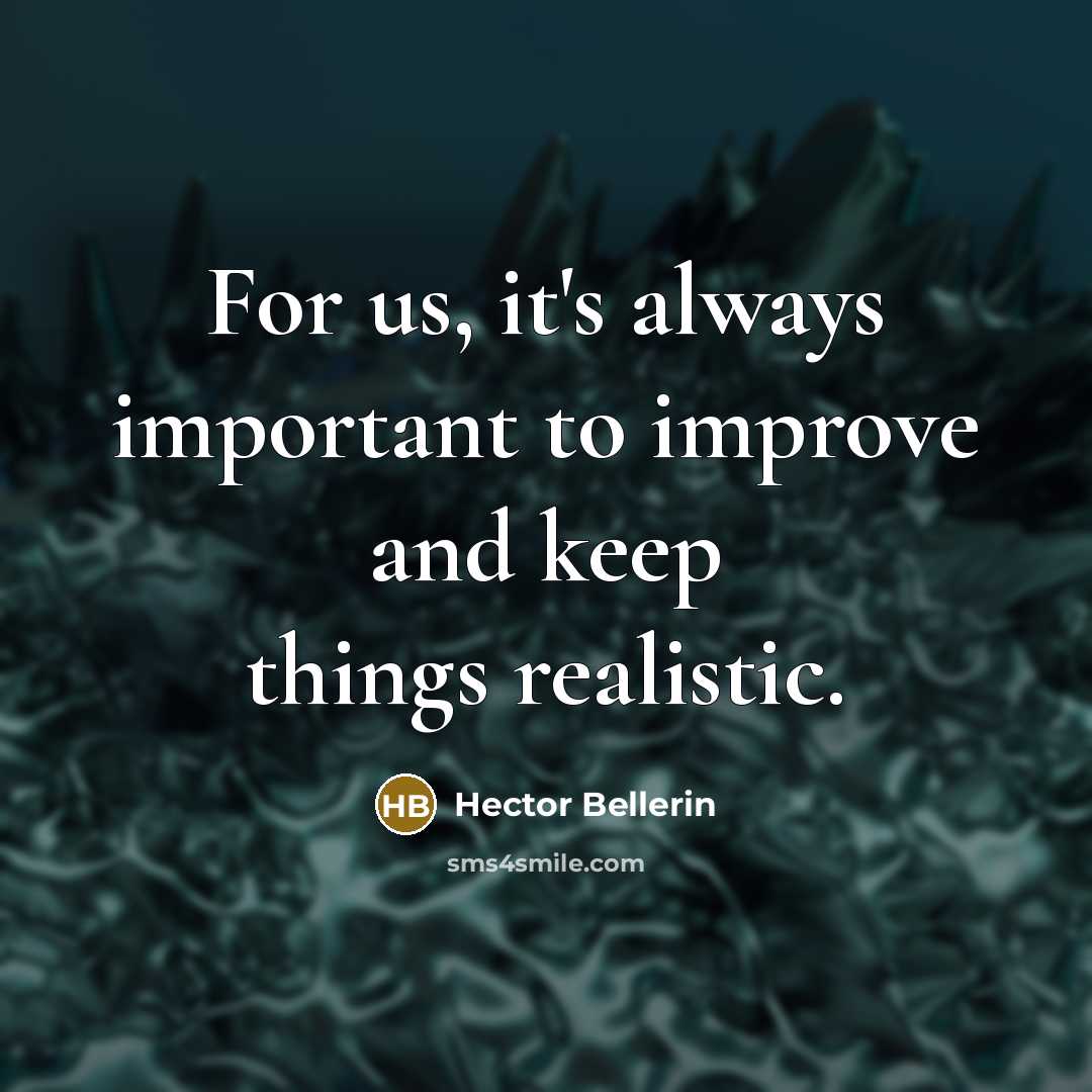 “For us, it's always important to improve and keep things realistic.” quote by Hector Bellerin