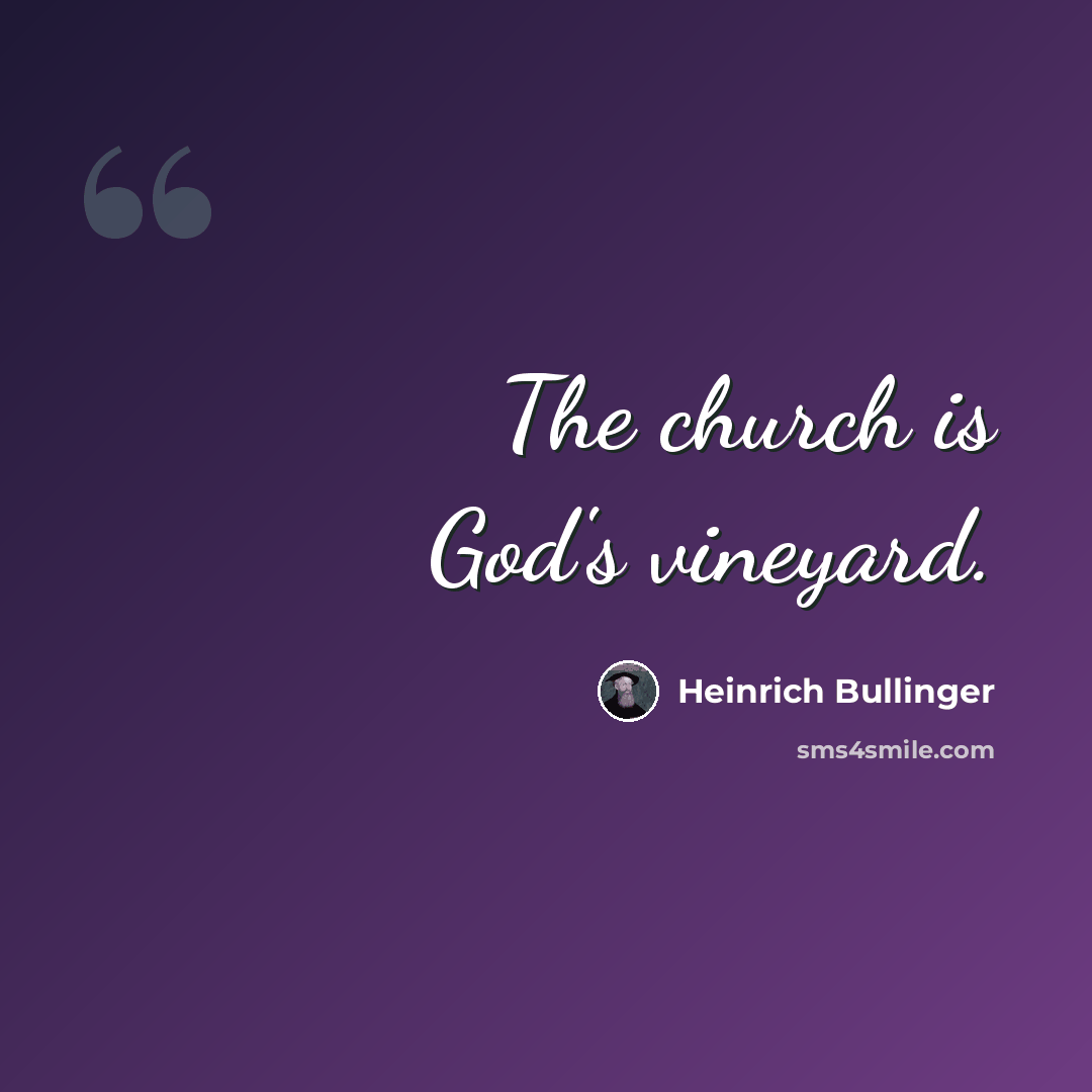 “The church is God's vineyard.” quote by Heinrich Bullinger