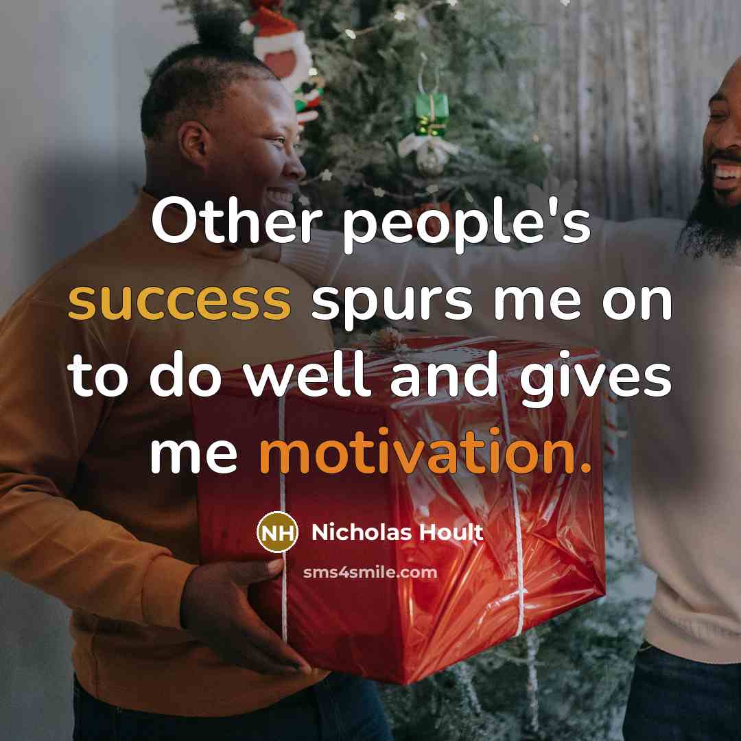 “Other people's success spurs me on to do well and gives me motivation.” quote by Nicholas Hoult