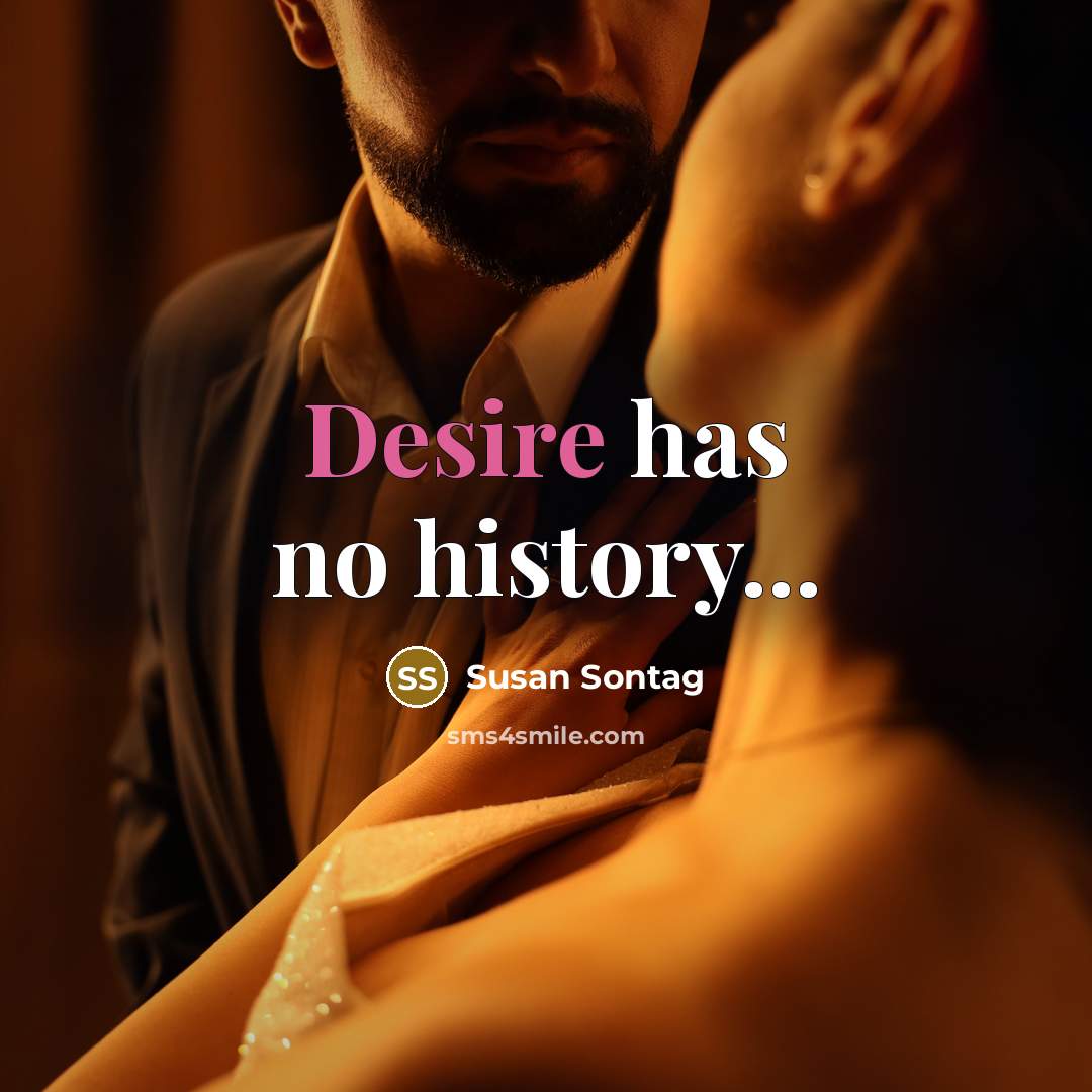 “Desire has no history...” quote by Susan Sontag
