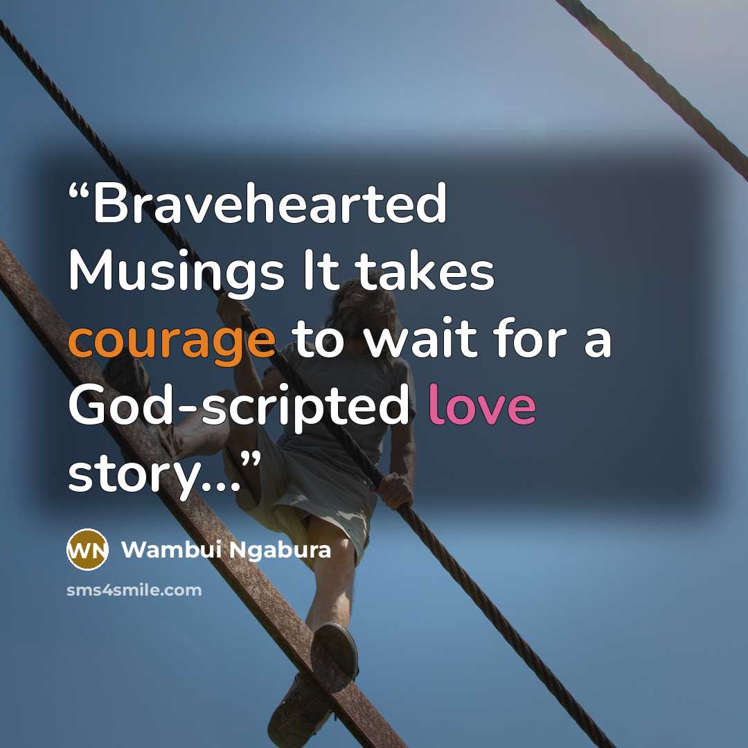 “Bravehearted Musings It takes courage to wait for a God-scripted love story…” quote by Wambui Ngabura