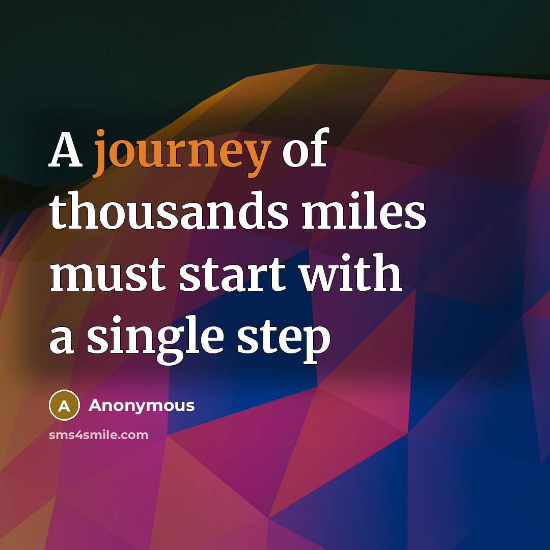 “A journey of thousands miles must start with a single step” quote by Anonymous