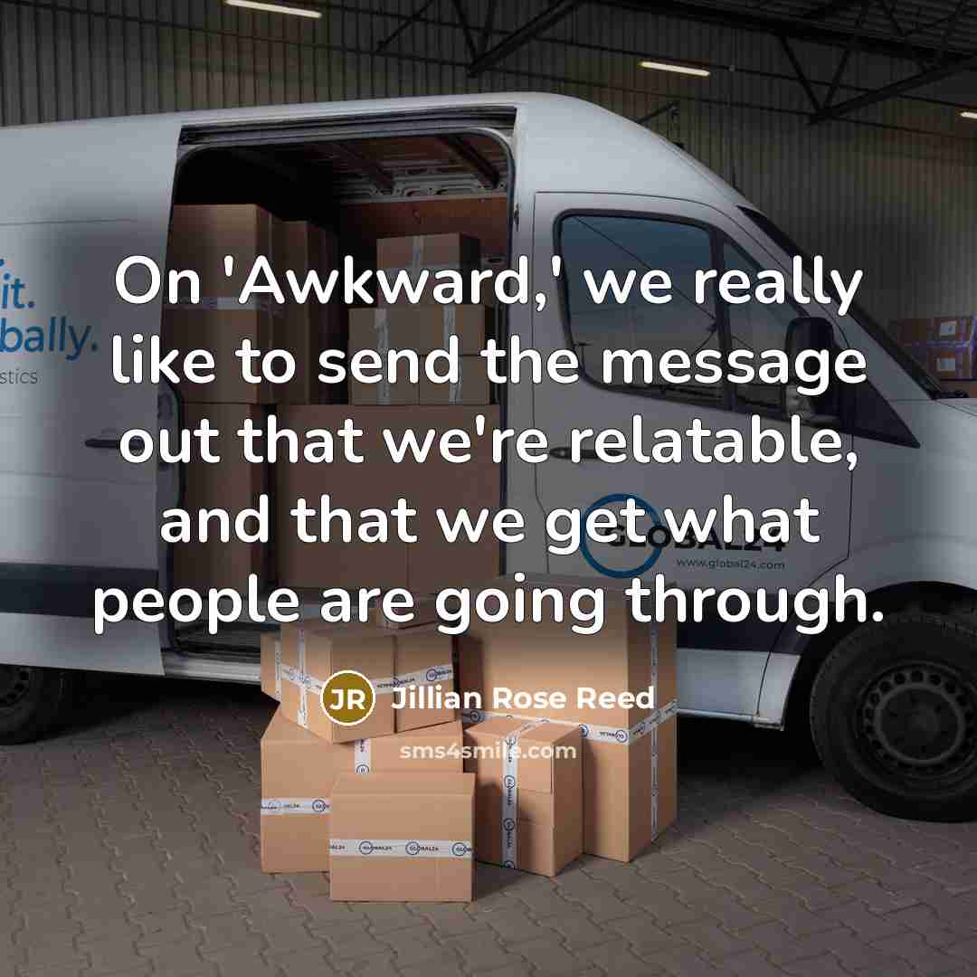 “On 'Awkward,' we really like to send the message out that we're relatable, and that we get what people are going through.” quote by Jillian Rose Reed