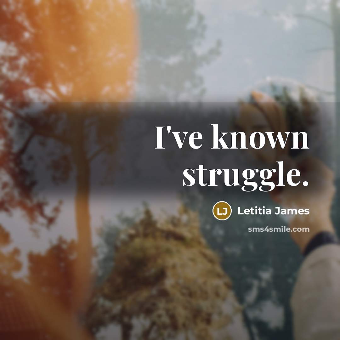 “I've known struggle.” quote by Letitia James