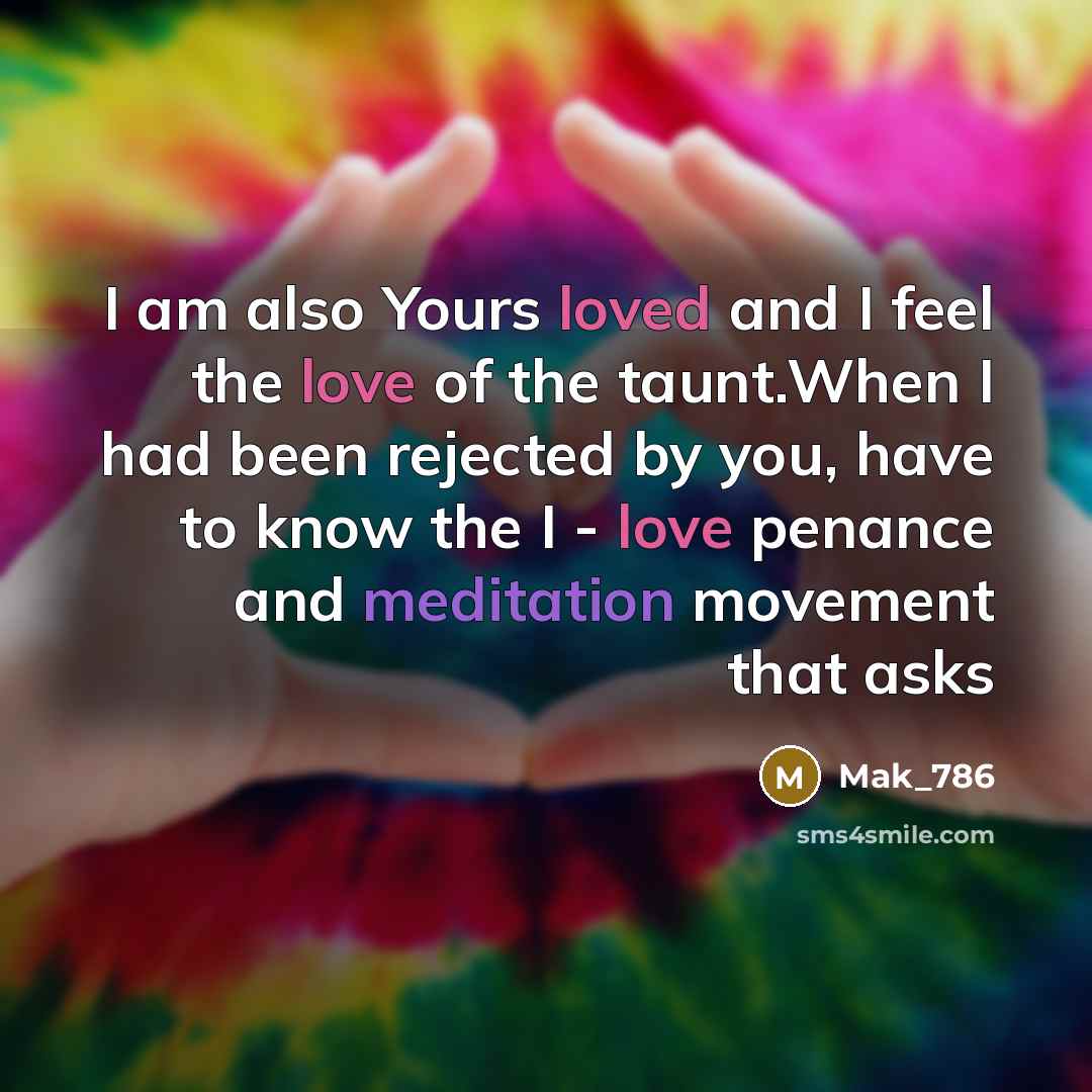 “I am also Yours loved and I feel the love of the taunt.When I had been rejected by you, have to know the I - love penance and meditation movement that asks” quote by Mak_786